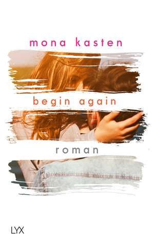 Begin Again by Mona&nbsp;Kasten